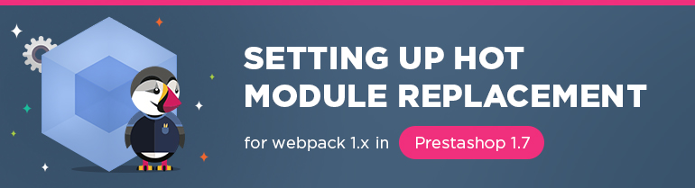 Setting Up Hot Module Replacement for Webpack 1.x in Prestashop 1.7